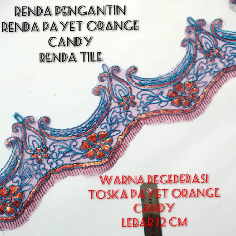 PER METER RENDA TILE PENGANTIN WARNA BIRU TOSCA PAYET ORANGE CANDY LEBAR 12CM