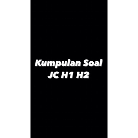 

Kumpulan Soal JC H1 H2 persiapan UEE NTU NUS