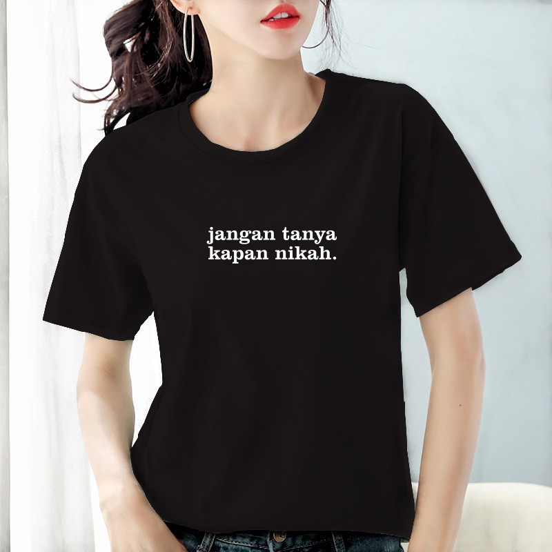 Kaos Wanita dewasa Jangan Tanya Kapan Nikah / Kaos Kata Kata Wanita / Baju Wanita Kapan Nikah