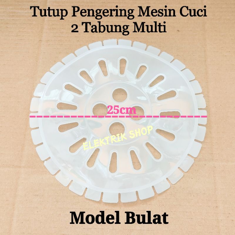 TUTUP PENGERING MESIN CUCI 2 TABUNG / TUTUP SPIN PENGERING MESIN CUCI MODEL BULAT 25CM MULTI