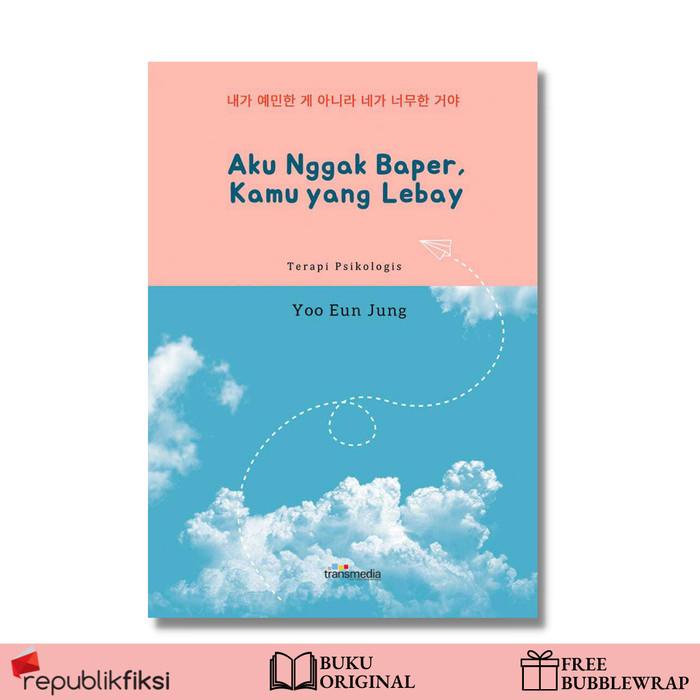 

Aku Nggak Baper, Kamu yang Lebay - Yoo Eun Jung - TransMedia Best Seller