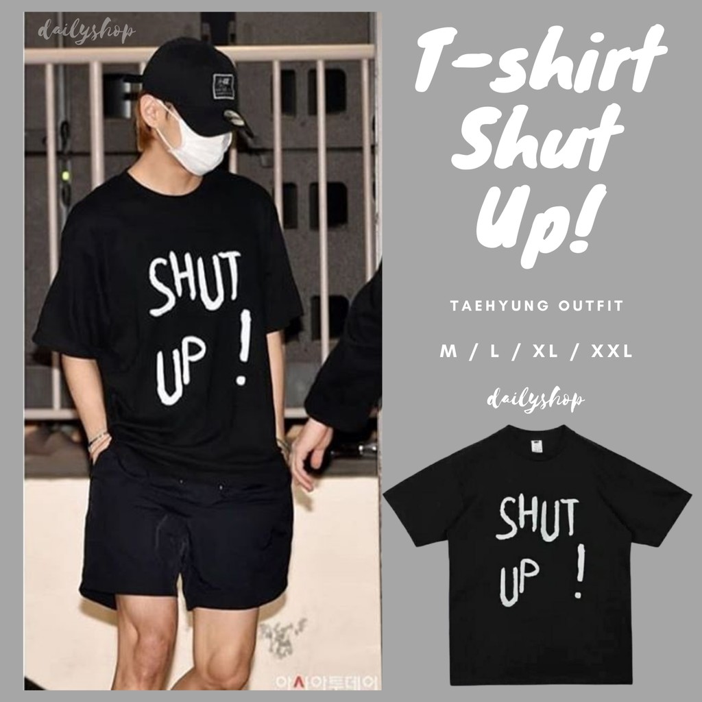 SHUT UP TAEHYUNG BTS  OUTFIT TSHIRT HITAM PUTIH OVERSIZED 