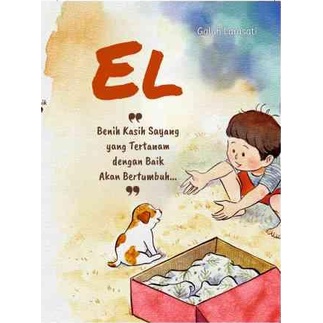Buku anak - EL, Benih Kasih Sayang Yang Tertanam Dengan Baik Akan Bertumbuh Dengan Sendirinya