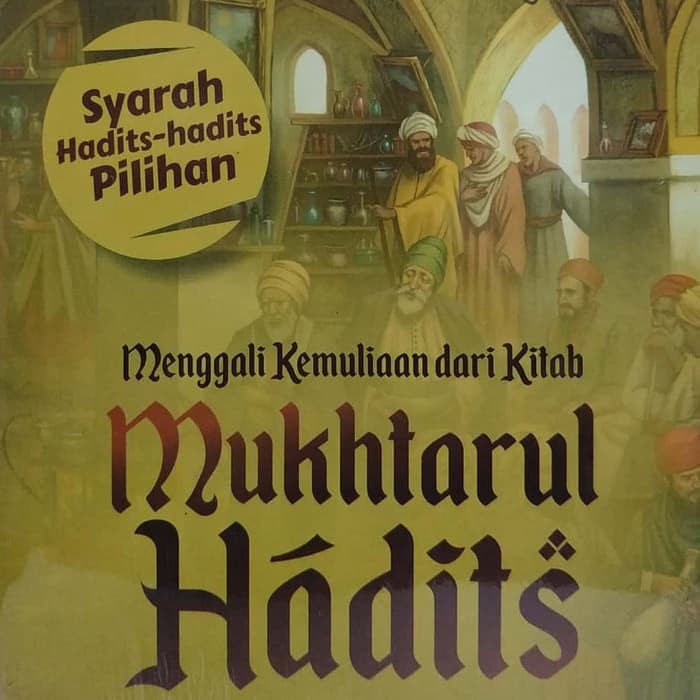 MENGGALI KEMULIAAN DARI KITAB MUKHTARUL HADITS JILID 1 SYARAH HADIST