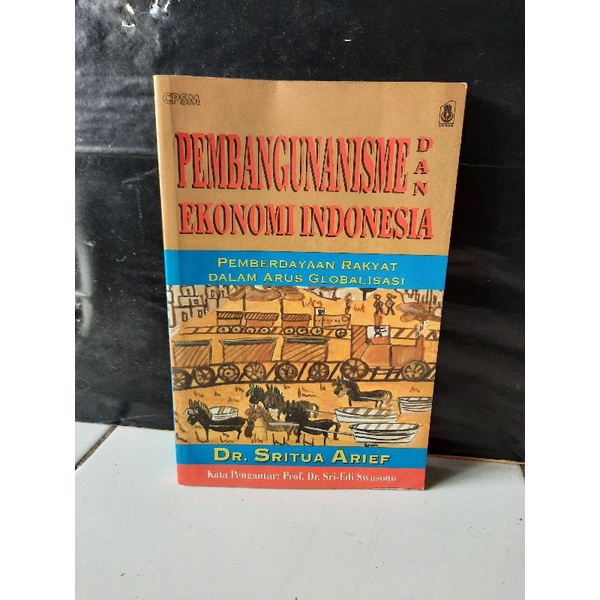 PEMBANGUNANISME DAN EKONOMI INDONESIA  - PEMBERDAYAAN RAKYAT DALAM ARUS GLOBALISASI oleh Dr SRITUA A