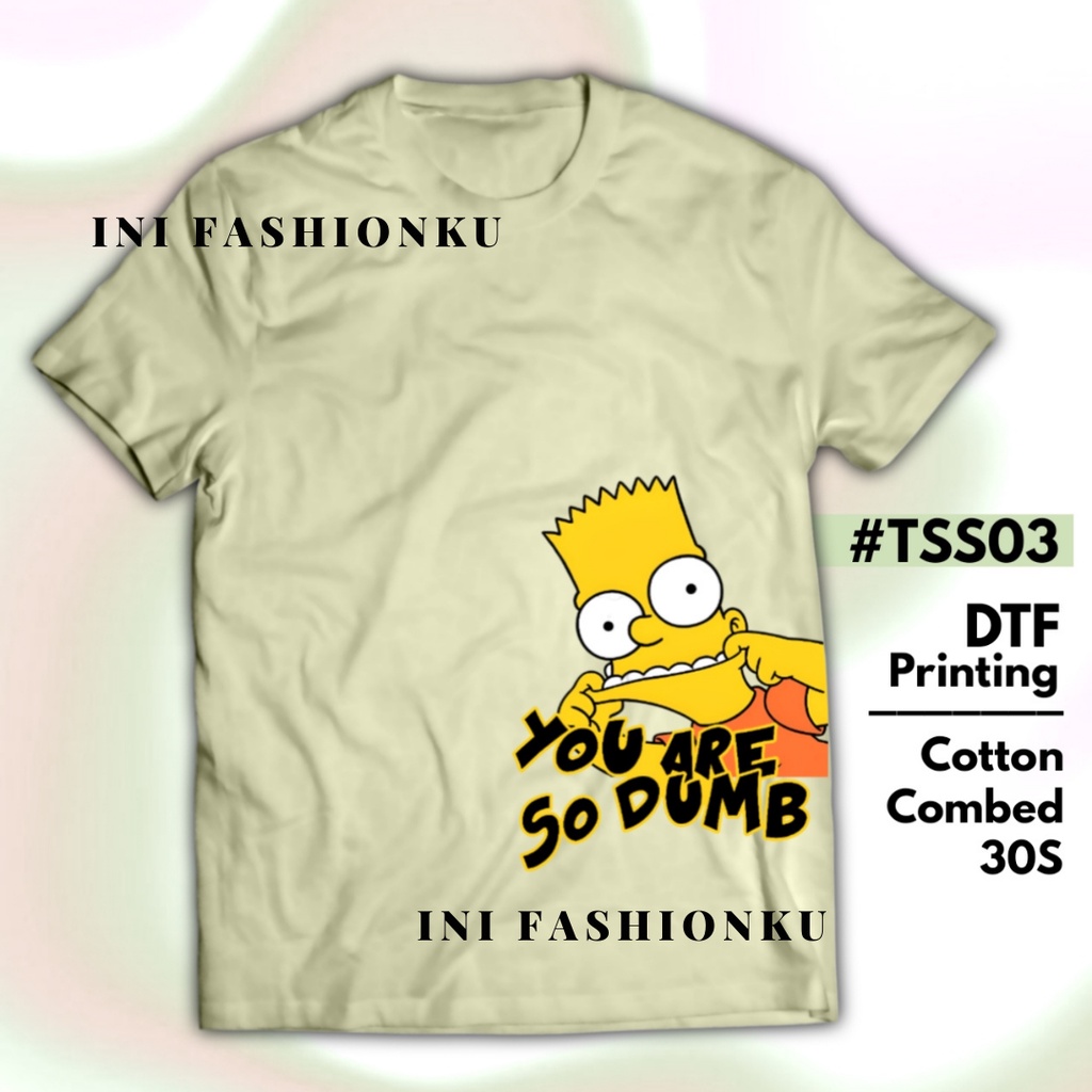 T-SHIRT KEKINIAN  DTF THE SIMPSONS UNISEX SERIES 03| BART SIMPSON YOU ARE SO DUMB T-SHIRT FASHION| BAJU KAOS ATASAN UNISEX PRIA DAN WANITA