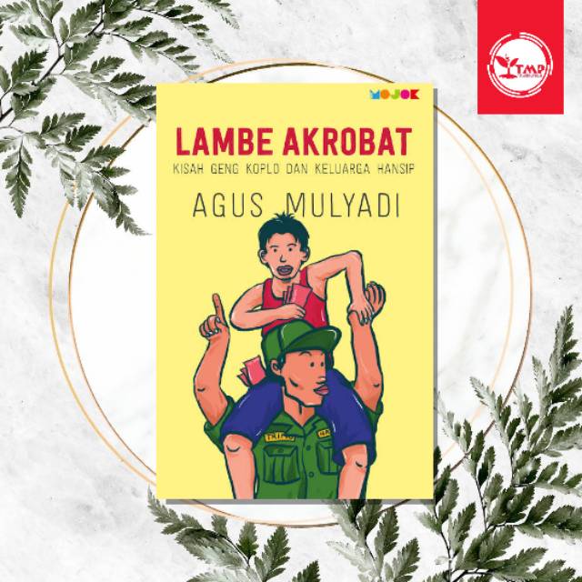 Lambe Akrobat: Kisah Geng Koplo dan Keluarga Hansip - Agus Mulyadi