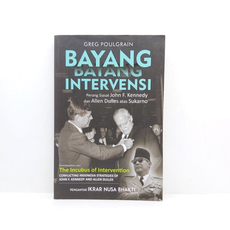 Buku Original / Bayang - Bayang Intervensi / Perang Siasat John F. Kennedy dan Allan Dulles Atas Soe