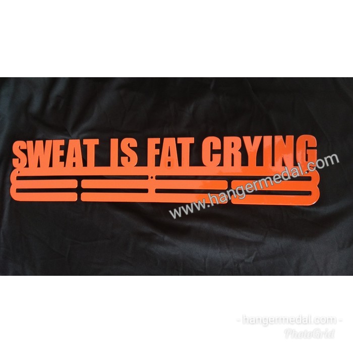 MEDAL HANGER - GANTUNGAN MEDALI - SWEAT IS FAT CRYING