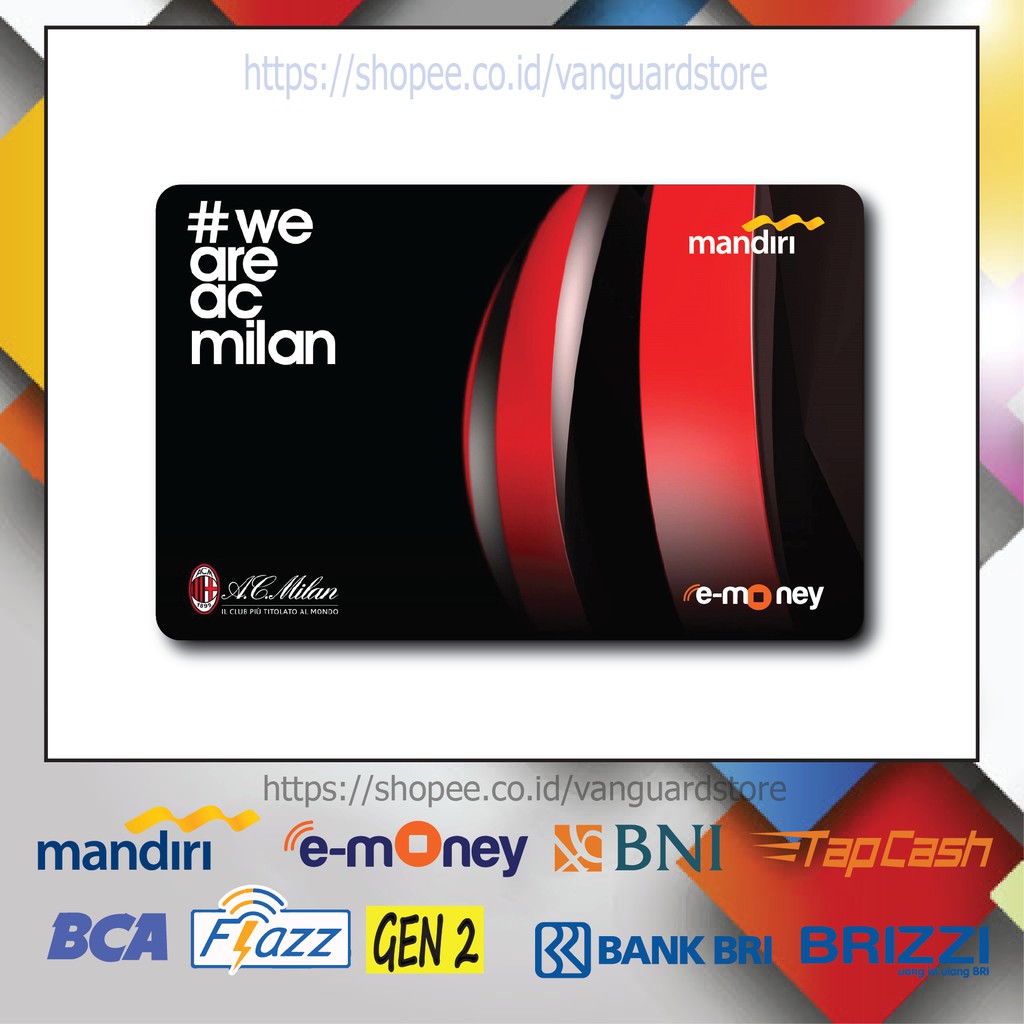 KARTU E MONEY E TOLL WE ARE MILAN CLUB BOLA 31 EMONEY MANDIRI FLAZZ BCA BNI TAPCASH BRIZZI