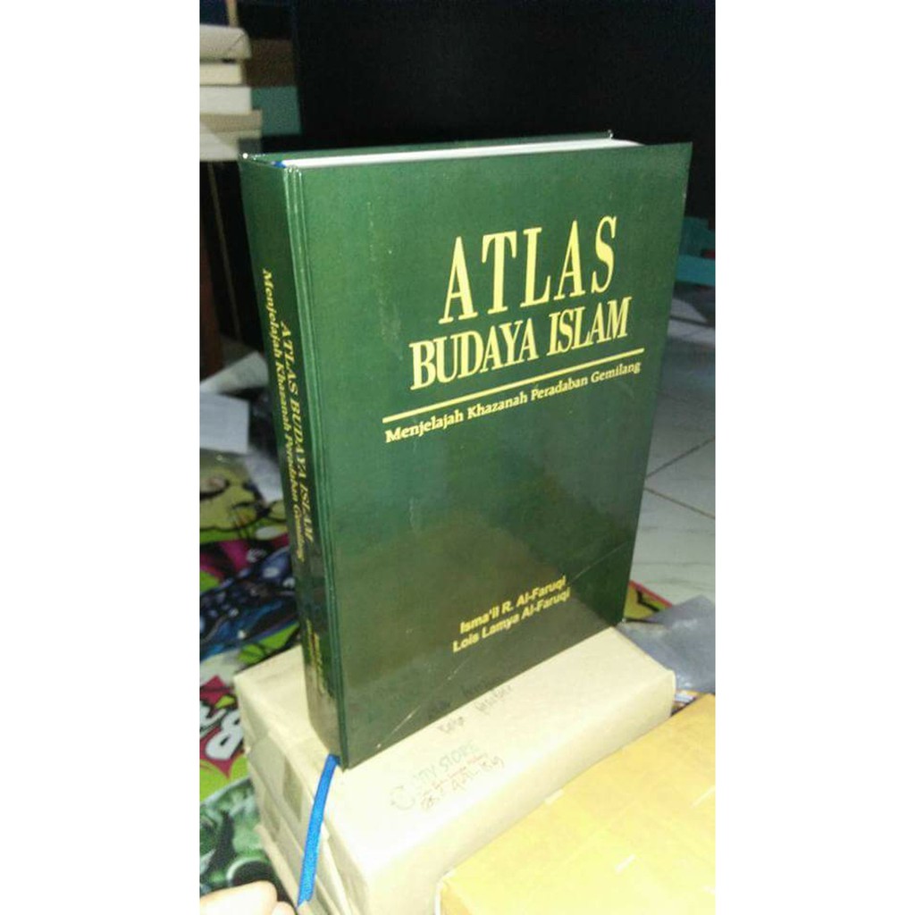 ATLAS BUDAYA ISLAM MENJELAJAH KHAZANAH PERADABAN GEMILANG - ISMAIL RAJI AL- FARUQI