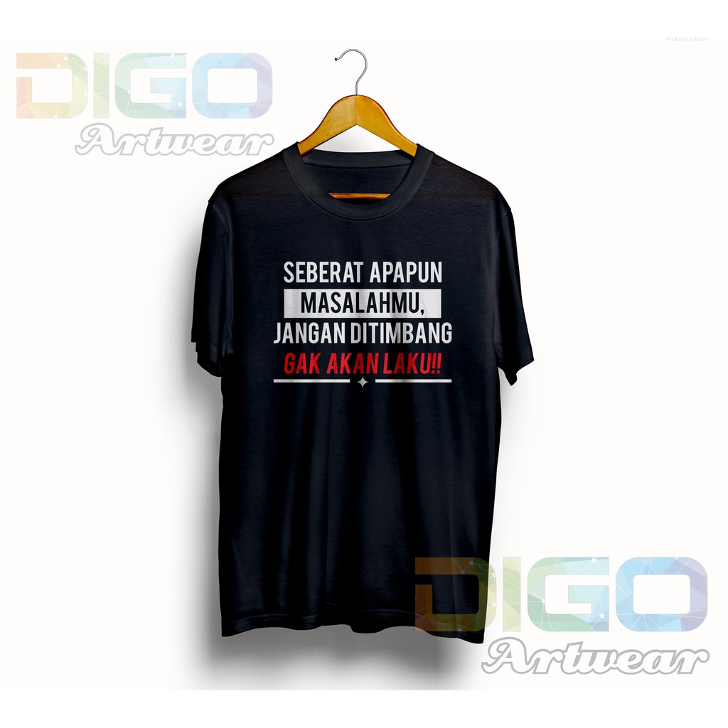 Kaos Kata Kata Lucu Keren Seberat Apapun Masalahmu Jangan