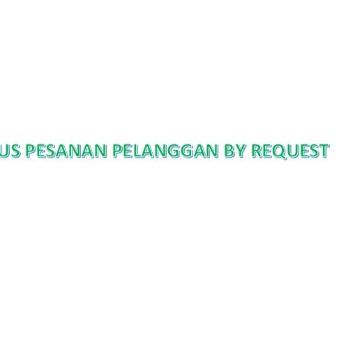 

Terbaik.. DUS PESANAN PELANGGAN BY REQUEST