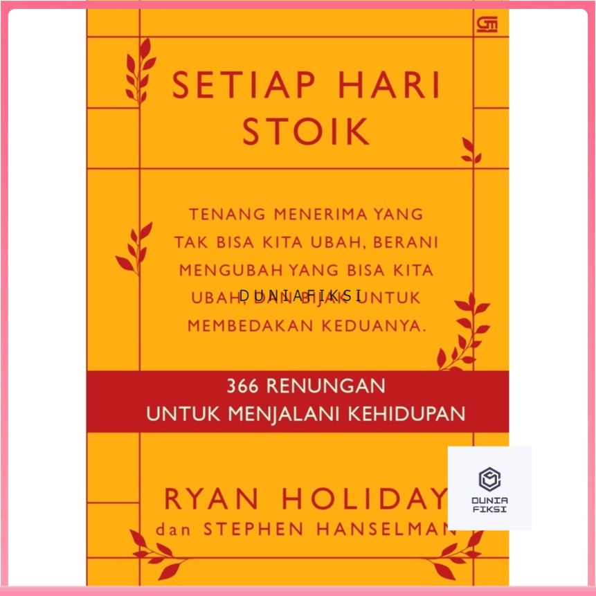 Setiap Hari Stoik: 366 Renungan untuk Menjalani Kehidupan - Ryan Holiday, Stephen Hanselman