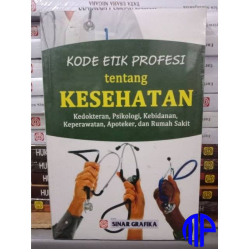 KODE ETIK PROFESI TENTANG KESEHATAN : Kedokteran, Psikologi, Kebidanan, Keperawatan, Apoteker