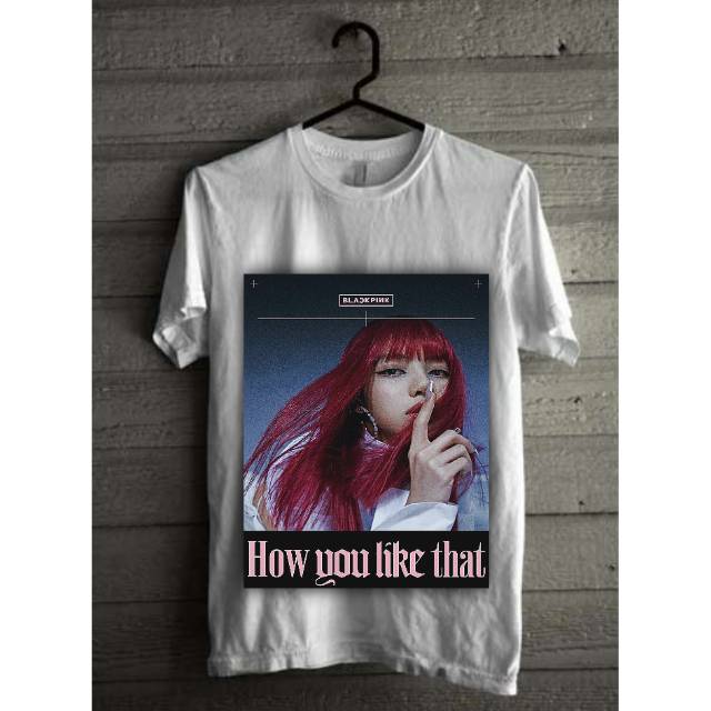 KAOS LISA BLACKPINK / ATASAN WANITA LISA HOW YOU LIKE THAT