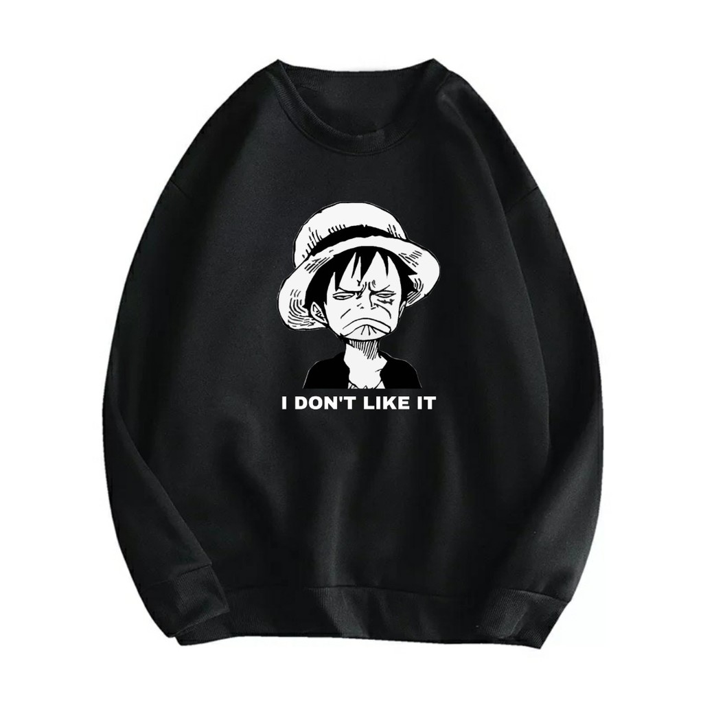 SWEATER ANIME I DONT LIKE IT LUFFY / SWEATER UNISEX