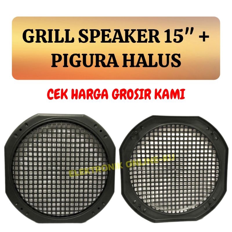 GRILL SPEAKER 15INCH + PIGURA HALUS