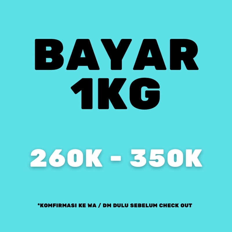 

BAYAR 1Kg 260k - 350k