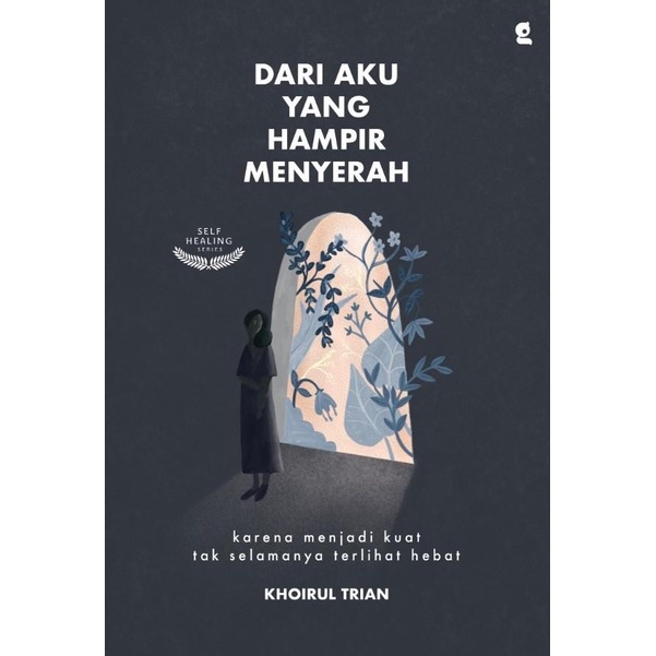 

Dari Aku yang Hampir Menyerah - Khoirul Trian - Gradien Best Seller