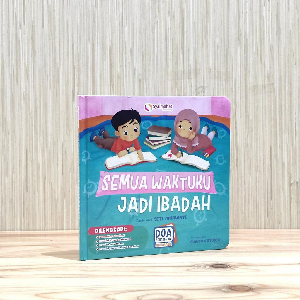Buku Anak - Semua Waktuku Jadi Ibadah; Doa sehari-hari animasi - Siti Murwati - Syalmahat Publishing