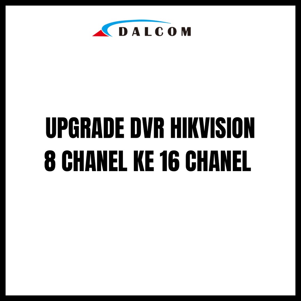 UPGRADE DVR CCTV HIKVISION 8 CHANEL KE 16 CHANEL