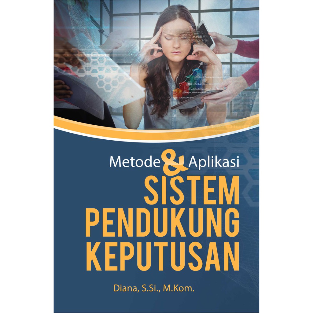 

Buku Metode dan Aplikasi Sistem Pendukung Keputusan