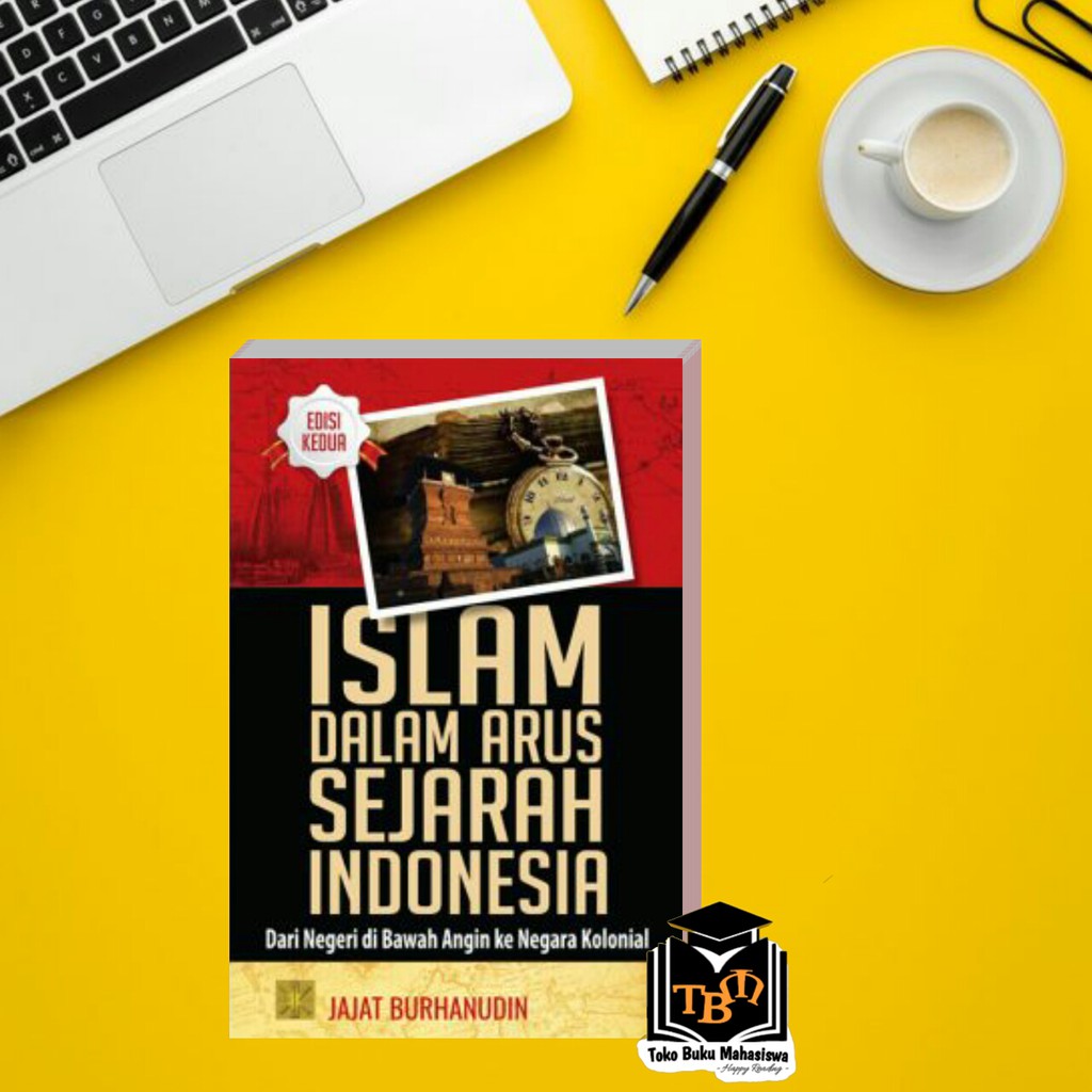 Jual ISLAM DALAM ARUS SEJARAH INDONESIA DARI NEGERI DI BAWAH ANGIN KE ...