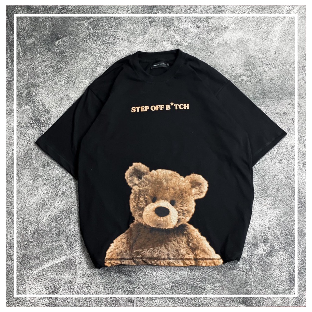 FC - KAOS OVERSIZE BERUANG STEP Off B*TCH T-shirt