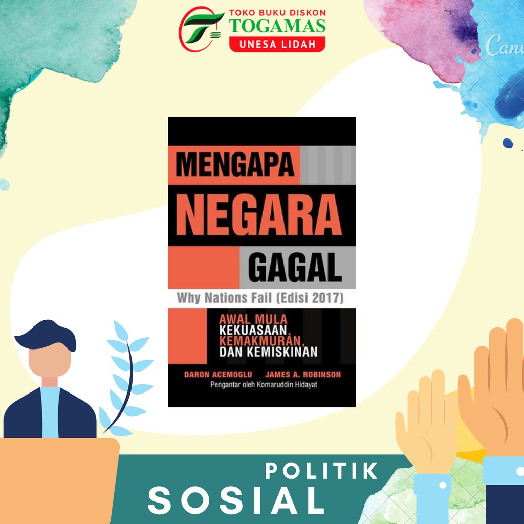 MENGAPA NEGARA GAGAL: AWAL MULA KEKUASAAN, KEMAKMURAN, DAN KEMISKINAN KARYA DARON ACEMOGLU, JAMES A. ROBINSON