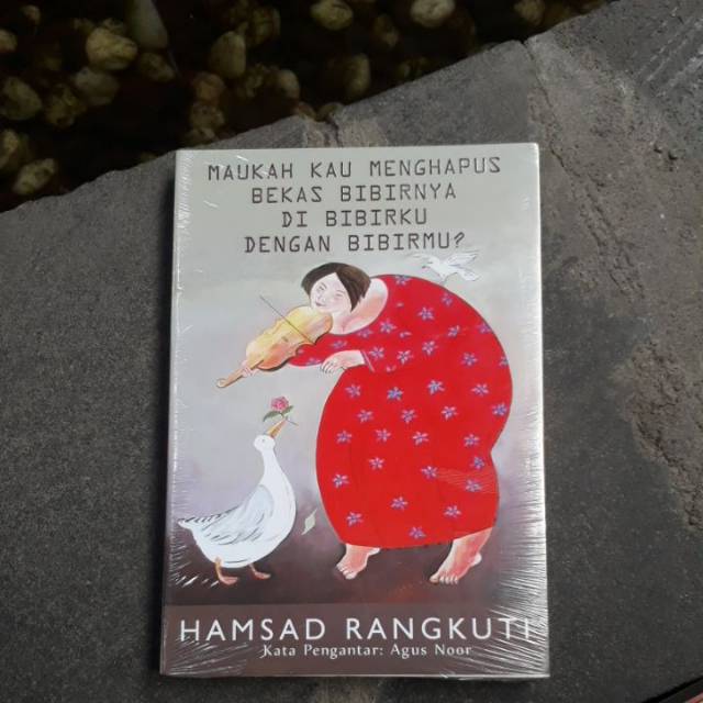 Original Maukah Kau Menghapus Bekas Bibirnya di Bibirku dengan Bibirmu _ Hamsad Rangkuti