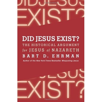 Did Jesus Exist?: The Historical Argument for Jesus of Nazareth