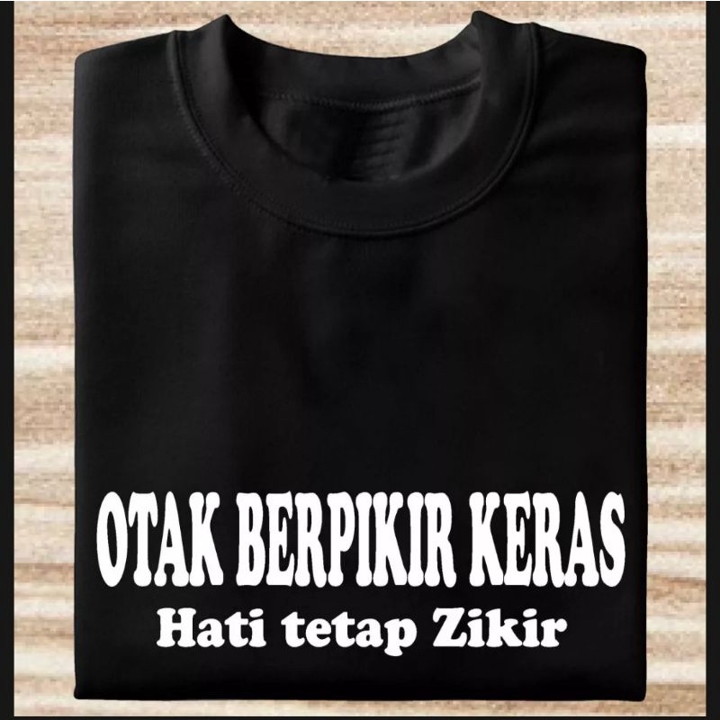 KAOS OTAK BERPIKIR KERAS HATI TETAP ZIKIR