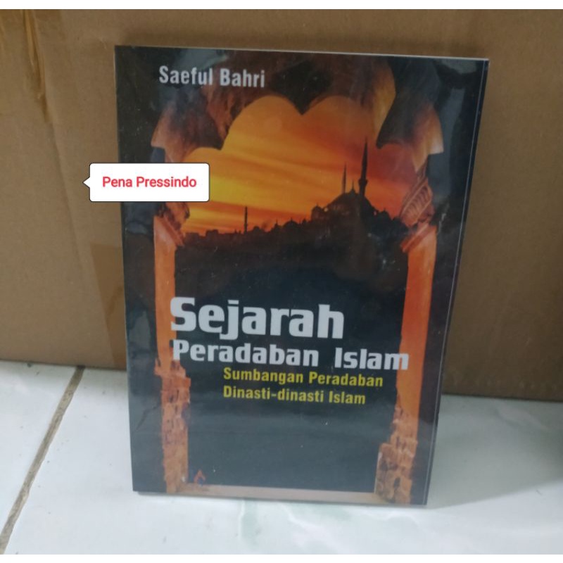 SEJARAH PERADABAN ISLAM SUMBANGAN PERADABAN DINASTI DINASTI ISLAM - SAEFUL BAHRI