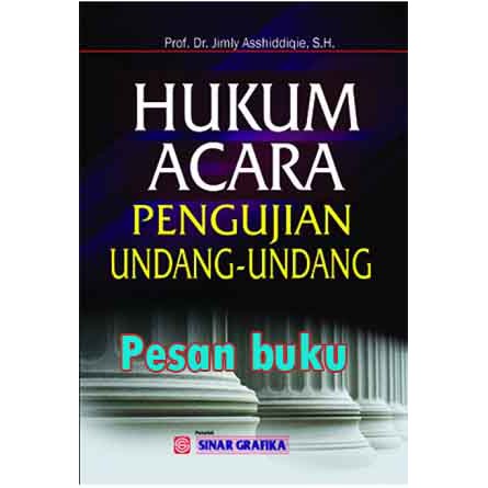 

Buku Hukum Acara Pengujian Undang-Undang Prof. Dr.Jimly Asshiddiqie, S.H.