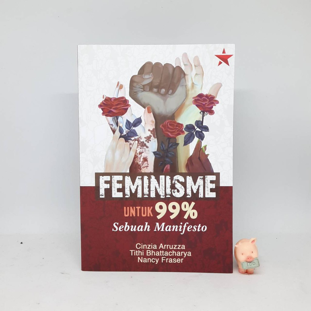 Feminisme untuk 99%: Sebuah Manifesto - Cinzia Arruzza, Tithi Bhattacharya, &amp; Nancy Fraser