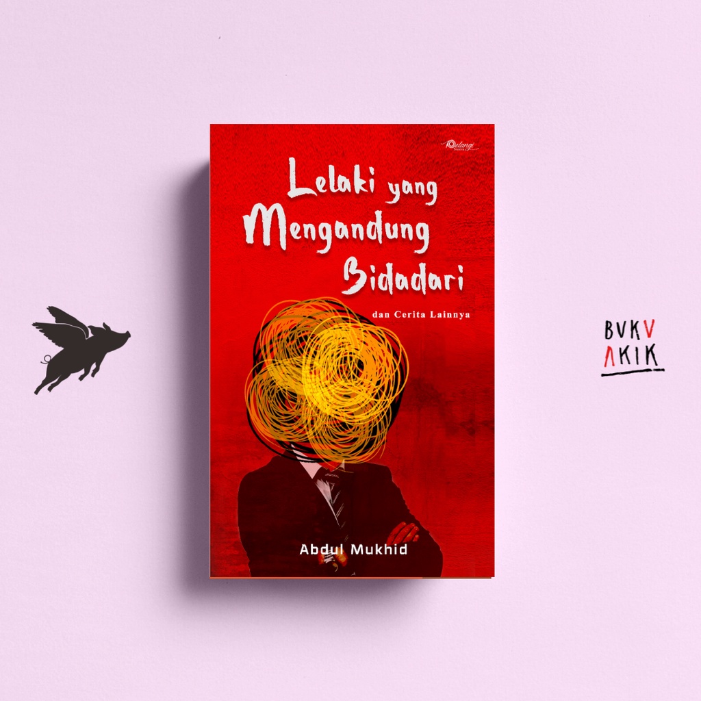 Lelaki yang Mengandung Bidadari - Abdul Mukhid