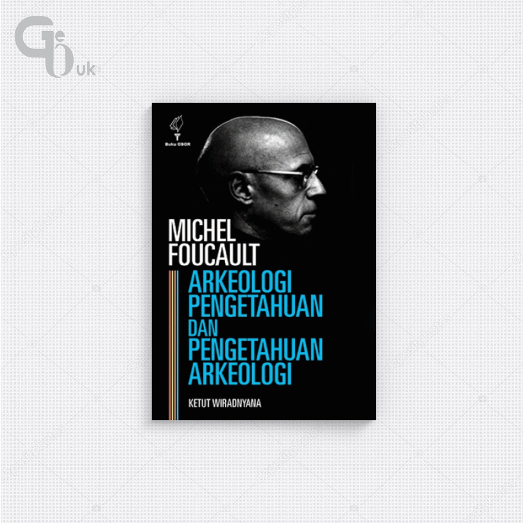 Michel Foucault: Arkeologi Pengetahuan dan Pengetahuan Arkeologi