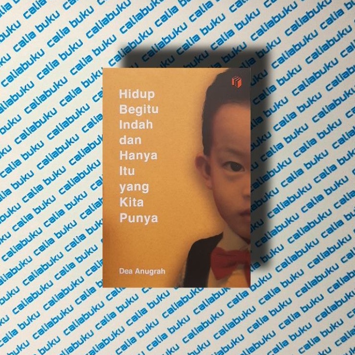 Hidup Begitu Indah dan Hanya Itu yang Kita Punya — Dea Anugrah