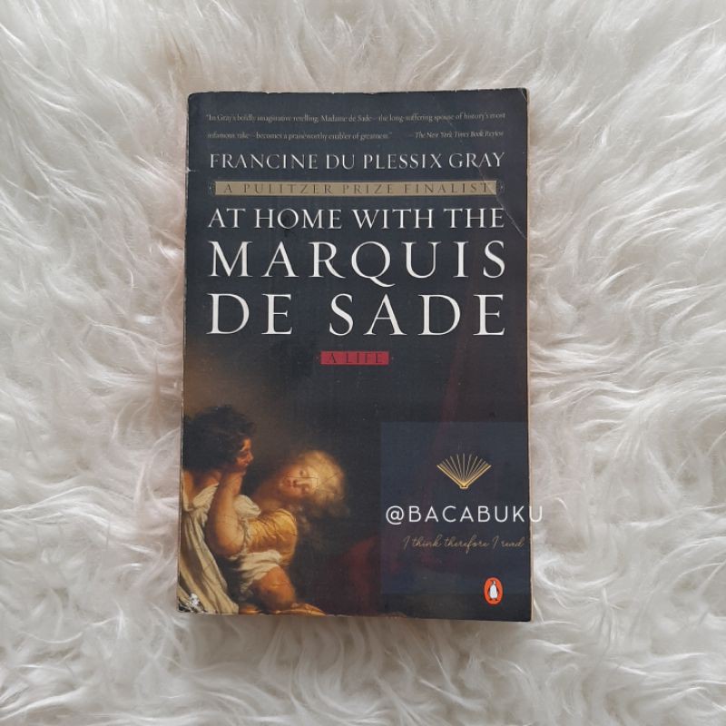 At Home with the Marquis de Sade A Life - Francine Du Plessix Gray