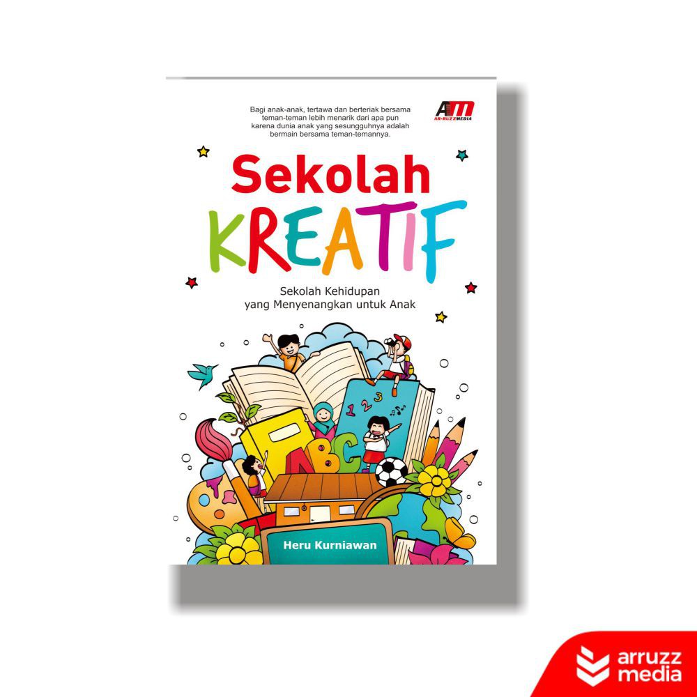 

Buku Sekolah Kreatif: Sekolah Kehidupan yang Menyenangkan untuk Anak