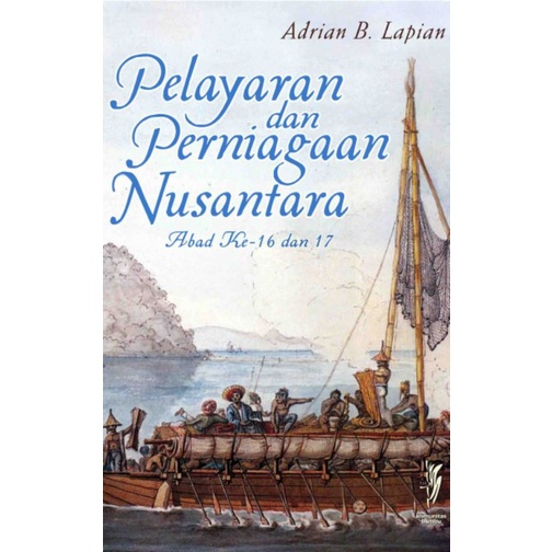 Pelayaran dan Perniagaan Nusantara Abad Ke-16 dan 17 - Adrian B. Lapian