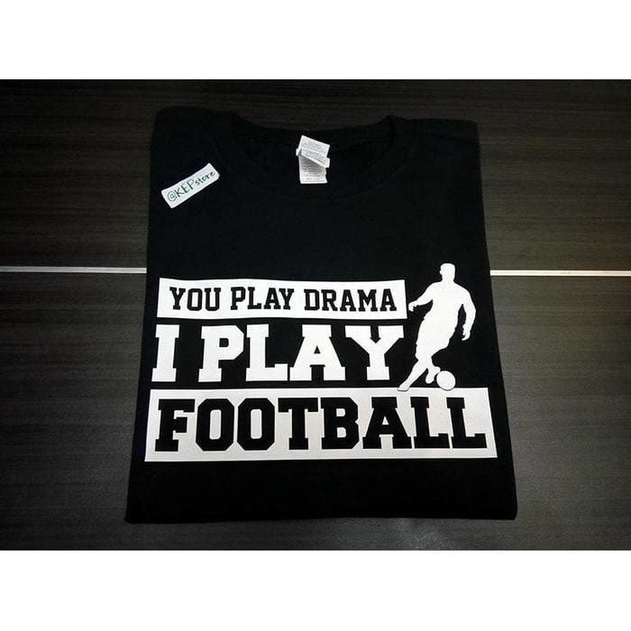 Kaos Tshirt Baju Combed 30S distro You Play Drama I Play Football too