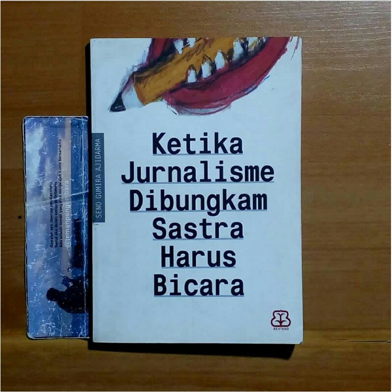 Ketika Jurnalisme Dibungkam Sastra Harus Bicara - Seno Gumira Ajidarma