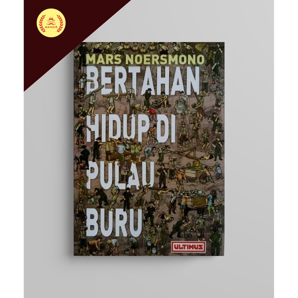 Bertahan Hidup di Pulau Buru - Mars Noersmono