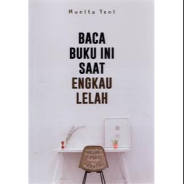 

Baca Buku Ini Saat Engkau Lelah