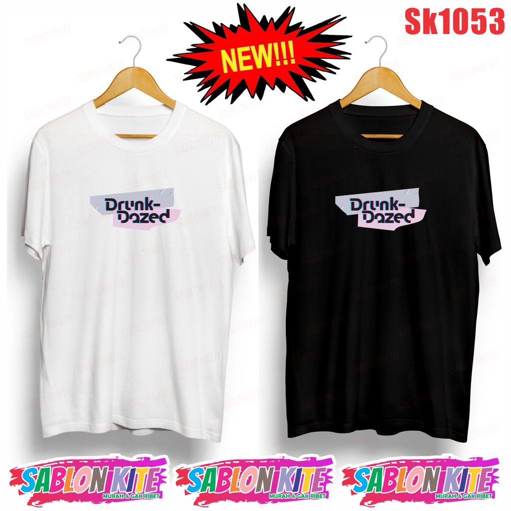 MURAH!!! KAOS DRUNK DAZED SABLON WARNA SK1053 UNISEX COMBED 30S KPOP