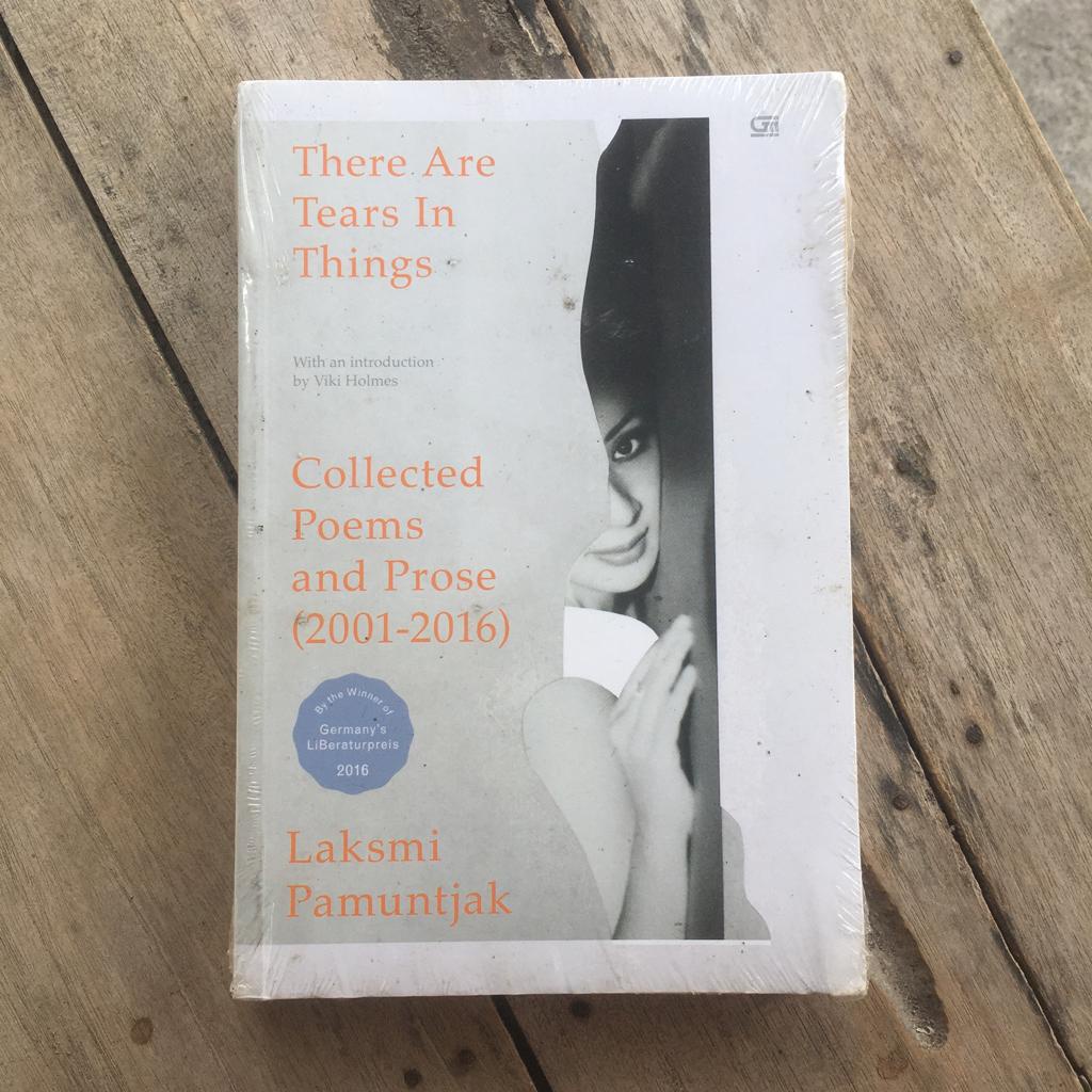 There Are Tears In Things: Collected Poems and Prose (2001-2016) by Laksmi Pamuntjak