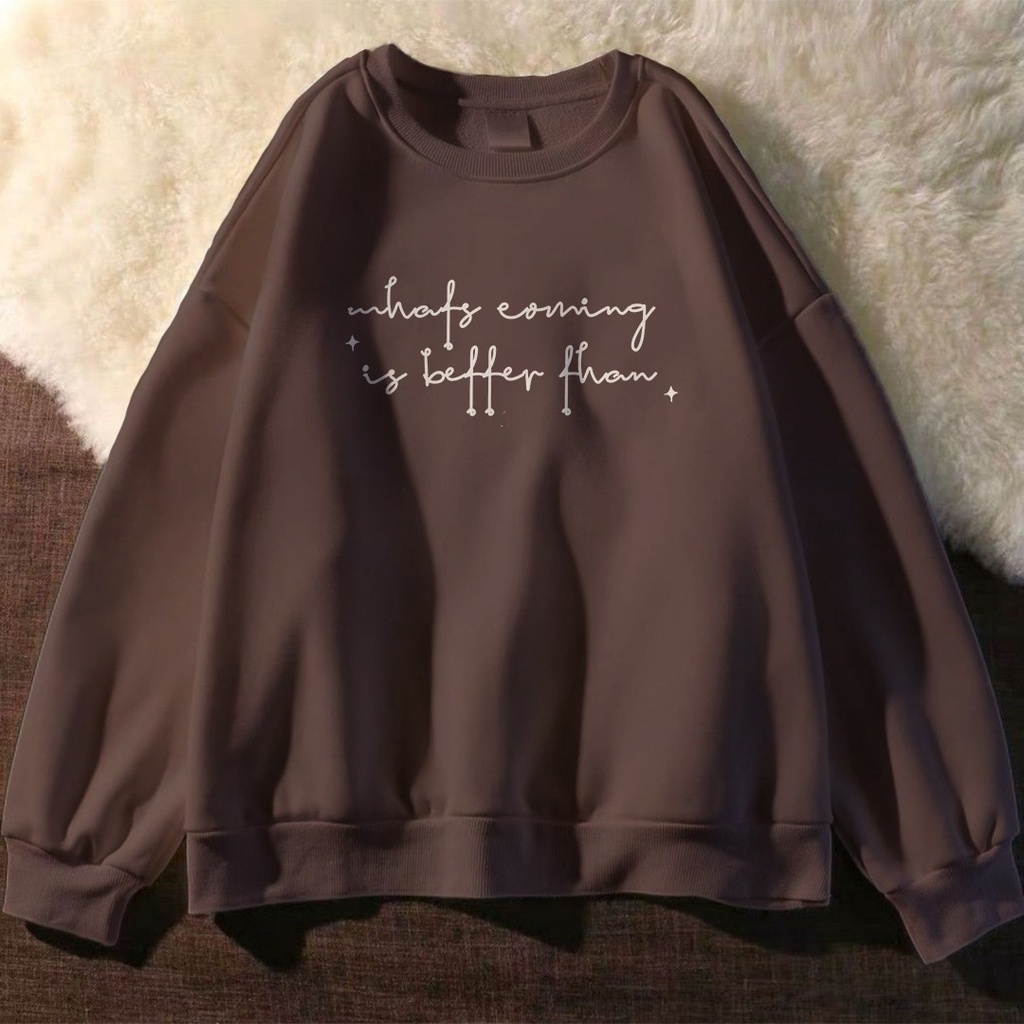 WHAT`S COMING IS BETTER SWEATER WANITA - CREWNECK HALUS TEBAL TERLARIS