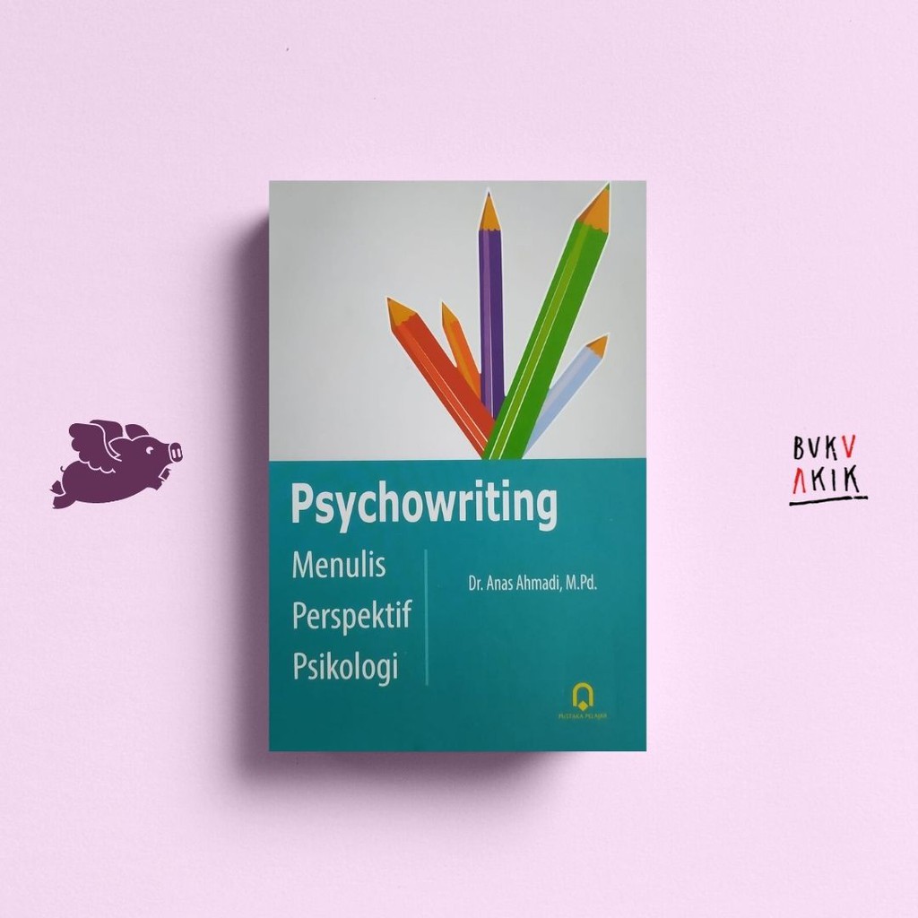 PSYCHOWRITING: MENULIS PERSPEKTIF PSIKOLOGI - DR. ANAS AHMADI, M.PD